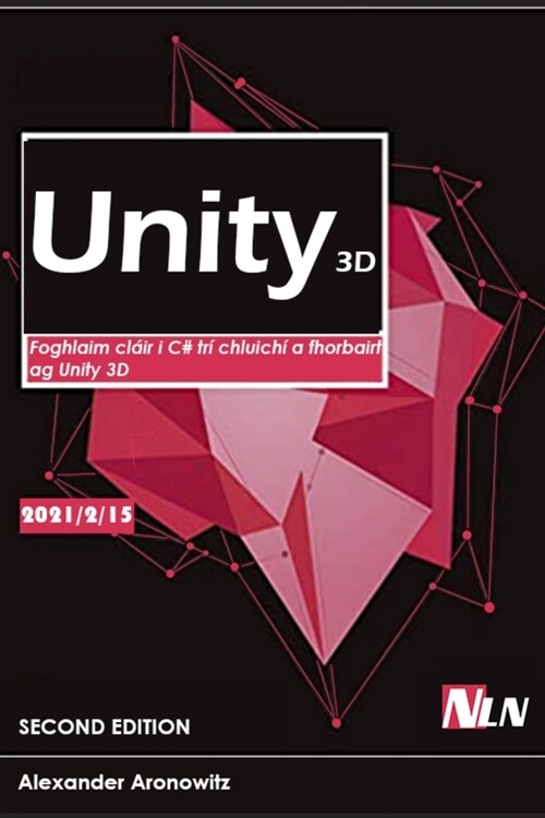 Unity 3D: Foghlaim cl?r i C# tr?chluich?a fhorbairt ag Unity 3D (Paperback)