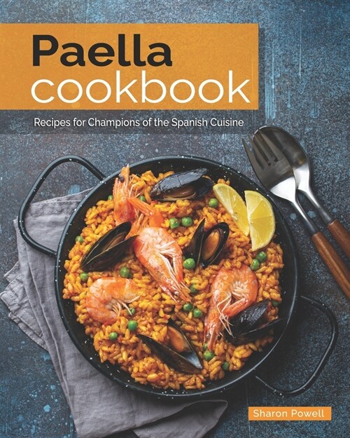 Paella Cookbook: Recipes for Champions of the Spanish Cuisine (Paperback)