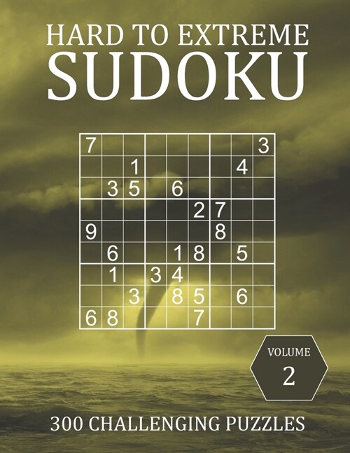 Hard to Extreme Sudoku - 300 Challenging Puzzles - Volume 2: Super Fiendish Sudoku Puzzle Book for Advanced Players (Paperback)
