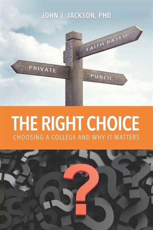 The Right Choice: Choosing a College and Why it Matters (Paperback)