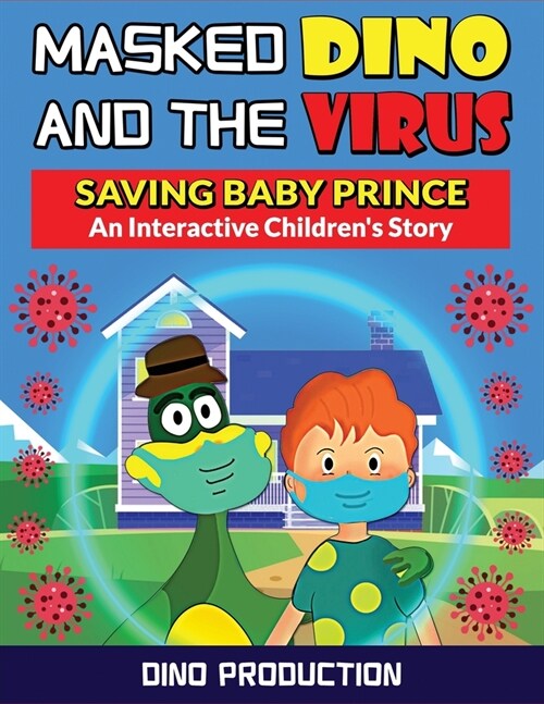 Masked Dino and the Virus-Saving Baby Prince: An Interactive Childrens Story to Teach Kids the Importance of Wearing Masks & Social Distancing to Pre (Paperback)