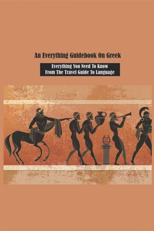 An Everything Guidebook On Greek: Everything You Need To Know From The Travel Guide To Language: Modern Greek History Books (Paperback)