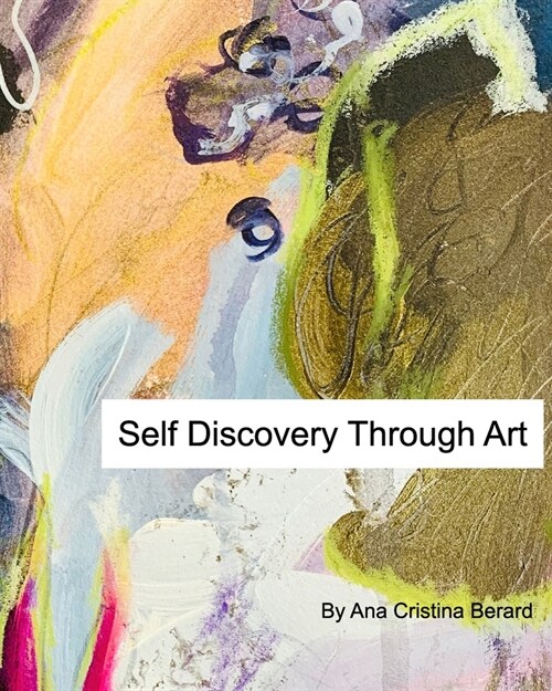 Self Discovery Through Art: Be The Author of Your Creative Life (Paperback)