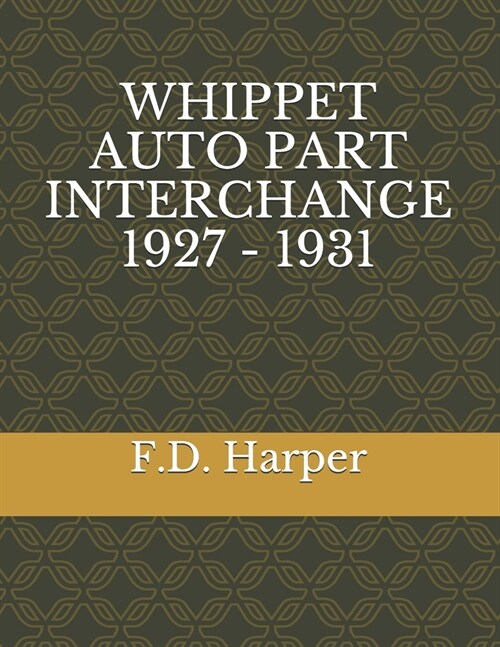 Whippet Auto Part Interchange 1927 - 1931 (Paperback)