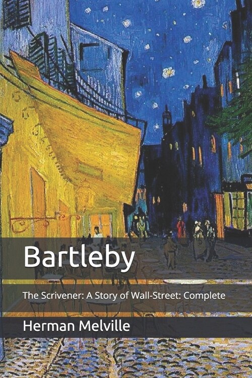 Bartleby: The Scrivener: A Story of Wall-Street: Complete (Paperback)