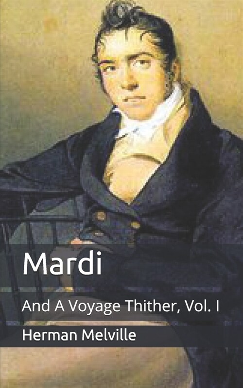 Mardi: And A Voyage Thither, Vol. I (Paperback)