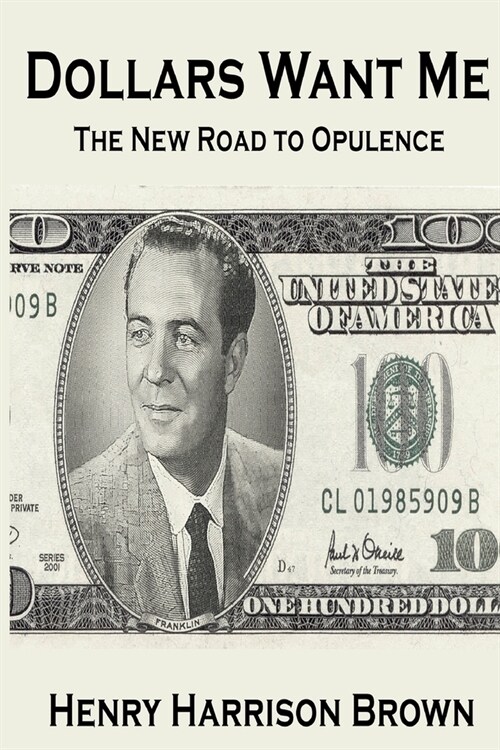 Dollars Want Me: The New Road to Opulence (Paperback)