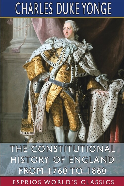 The Constitutional History of England from 1760 to 1860 (Esprios Classics) (Paperback)