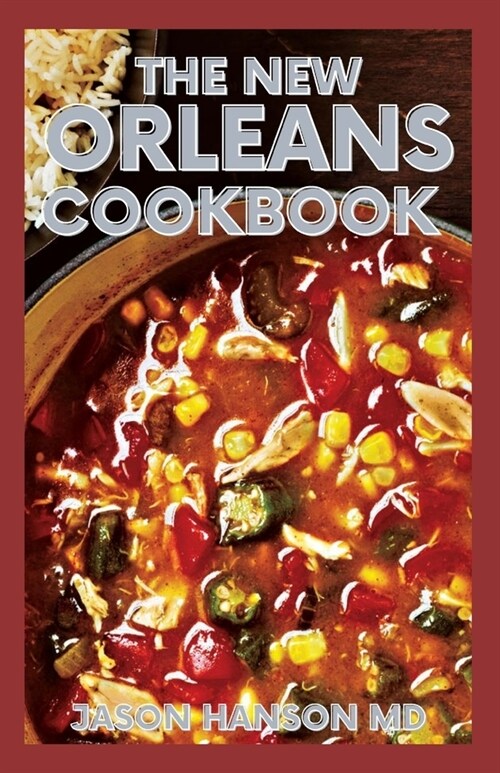 The New Orleans Cookbook: The Complete Guide And Classic Recipes and Modern Techniques for an Unrivaled Cuisine (Paperback)