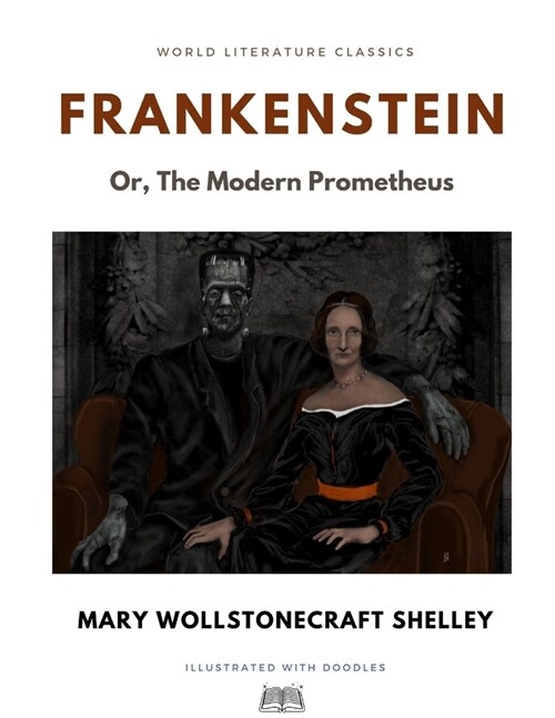 Frankenstein; Or, The Modern Prometheus / Mary Wollstonecraft Shelley / World Literature Classics / Illustrated with doodles (Paperback)