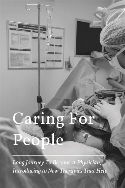 Caring For People: Long Journey To Become A Physician, Introducing to New Therapies That Help: Physician Assistant Interview Guide (Paperback)