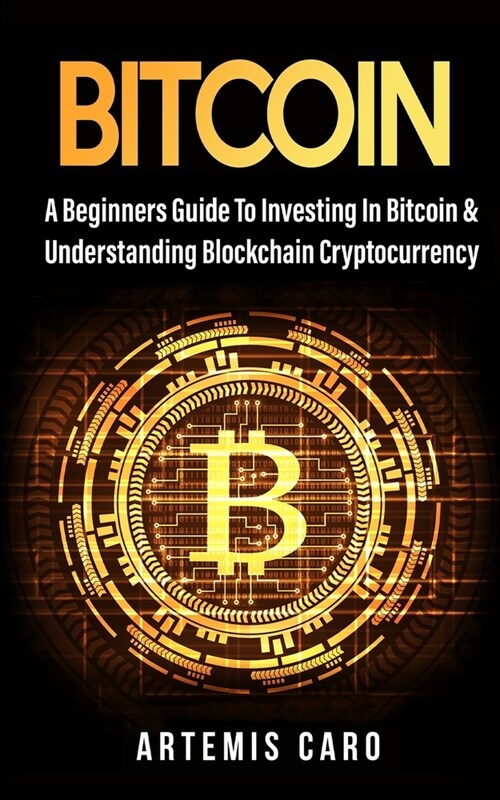 Bitcoin: The Beginners Guide to Investing in Bitcoin & Understanding Blockchain Cryptocurrency (Paperback)