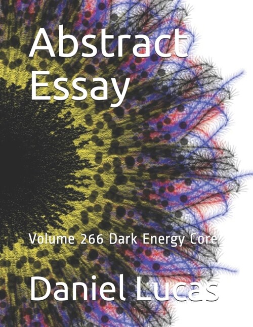Abstract Essay: Volume 266 Dark Energy Core (Paperback)
