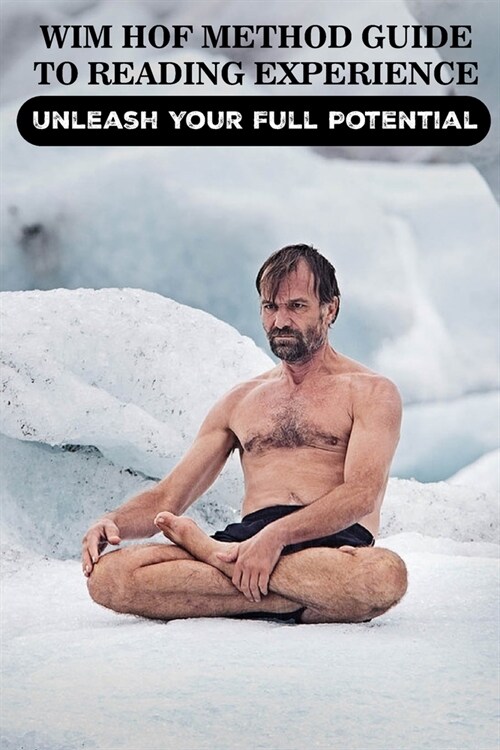 Wim Hof Method Guide to Reading Experience: Unleash Your Full Potential: Cold Training (Paperback)