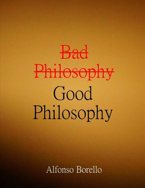 Bad Philosophy Good Philosophy (Paperback)