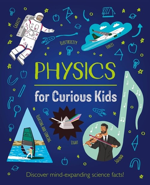 Physics for Curious Kids: An Illustrated Introduction to Energy, Matter, Forces, and Our Universe! (Hardcover)