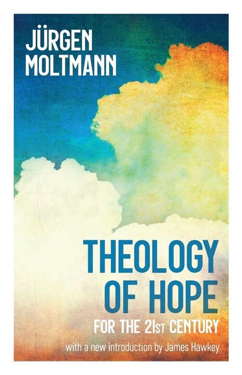 Theology of Hope : for the 21st Century (Paperback)