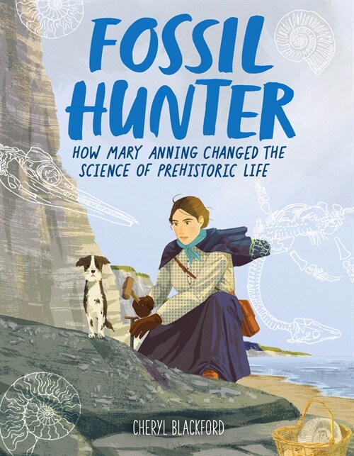 Fossil Hunter: How Mary Anning Changed the Science of Prehistoric Life (Hardcover)