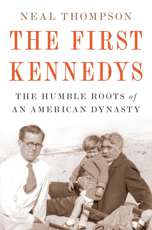 The First Kennedys: The Humble Roots of an American Dynasty (Hardcover)