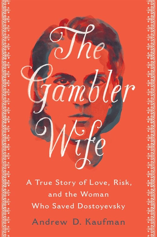 The Gambler Wife: A True Story of Love, Risk, and the Woman Who Saved Dostoyevsky (Hardcover)