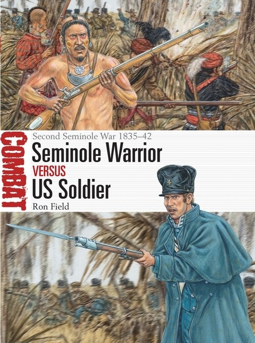 Seminole Warrior vs US Soldier : Second Seminole War 1835–42 (Paperback)