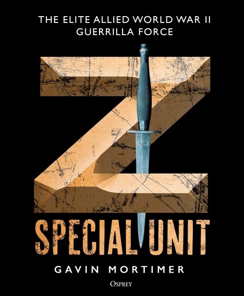 Z Special Unit : The Elite Allied World War II Guerrilla Force (Hardcover)