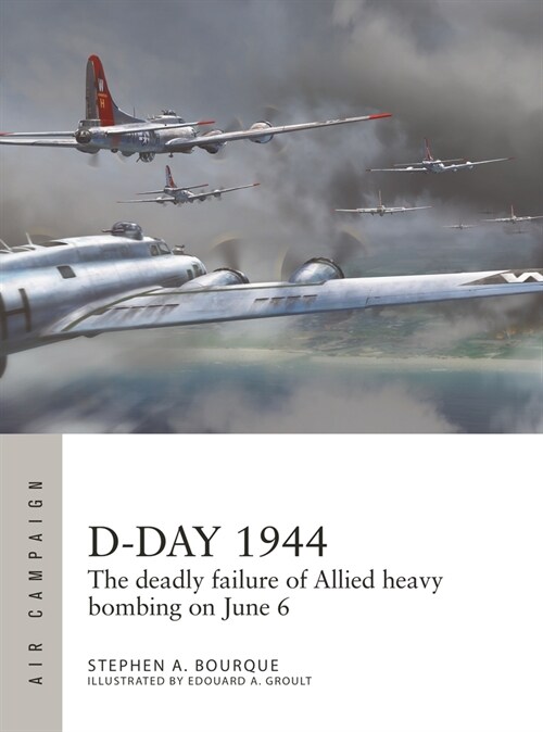 D-Day 1944 : The deadly failure of Allied heavy bombing on June 6 (Paperback)
