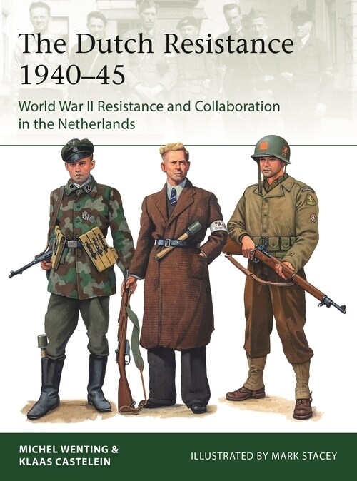 The Dutch Resistance 1940–45 : World War II Resistance and Collaboration in the Netherlands (Paperback)