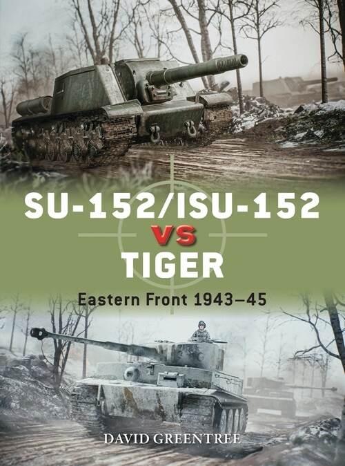 SU-152/ISU-152 vs Tiger : Eastern Front 1943–45 (Paperback)