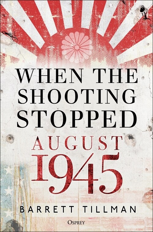 When the Shooting Stopped : August 1945 (Hardcover)