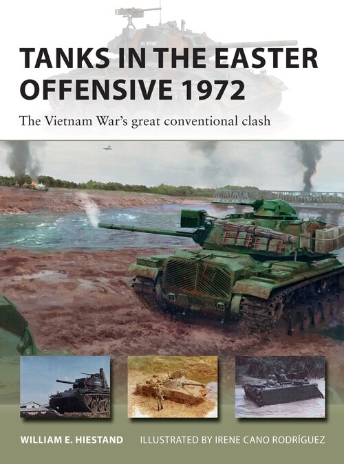 Tanks in the Easter Offensive 1972 : The Vietnam Wars great conventional clash (Paperback)