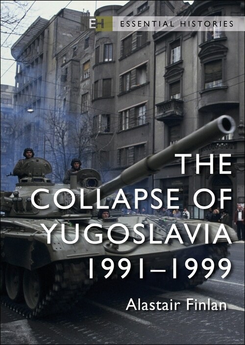 The Collapse of Yugoslavia : 1991–99 (Paperback)