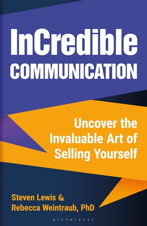 InCredible Communication : Uncover the Invaluable Art of Selling Yourself (Hardcover)