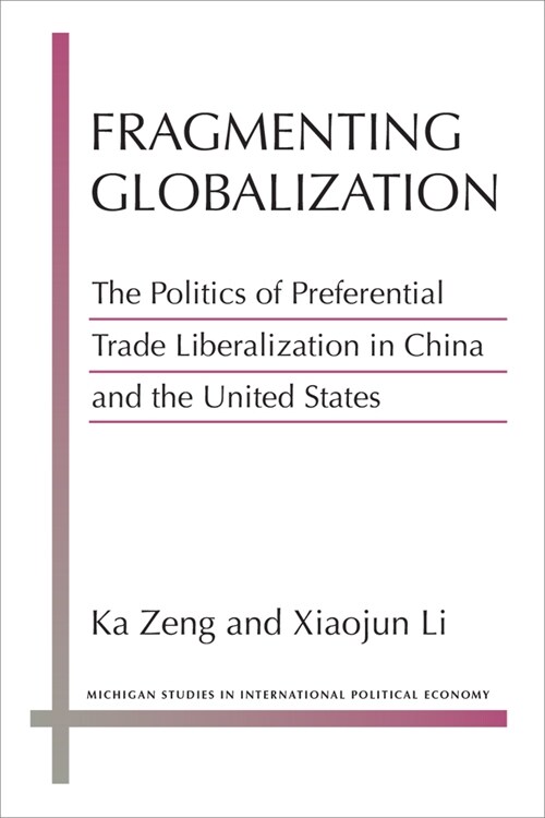 Fragmenting Globalization: The Politics of Preferential Trade Liberalization in China and the United States (Paperback)