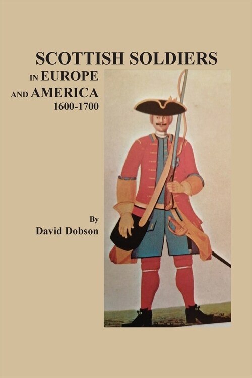 Scottish Soldiers in Europe and America, 1600-1700 (Paperback)