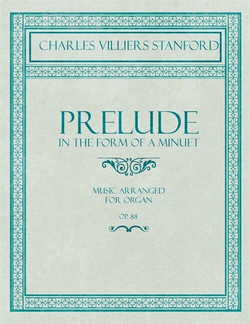 Prelude in the Form of a Minuet - Music Arranged for Organ - Op.88 (Paperback)