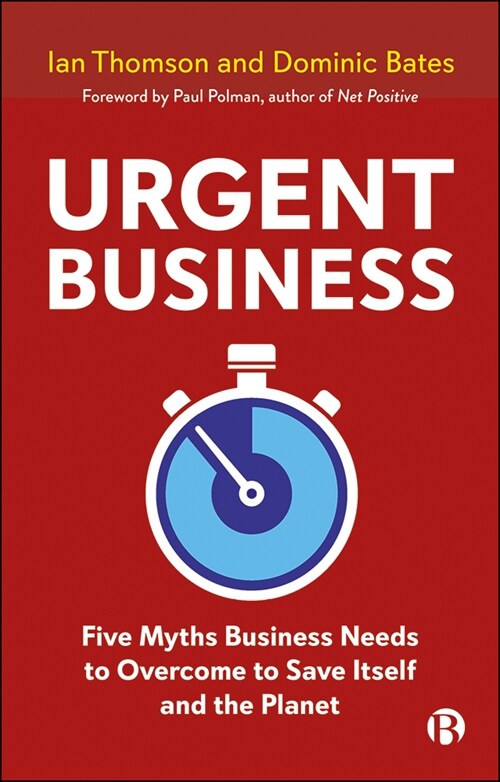 Urgent Business : Five Myths Business Needs to Overcome to Save Itself and the Planet (Paperback)