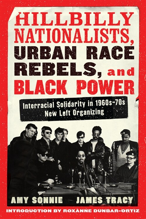 Hillbilly Nationalists, Urban Race Rebels, and Black Power - Updated and Revised: Interracial Solidarity in 1960s-70s New Left Organizing (Paperback)