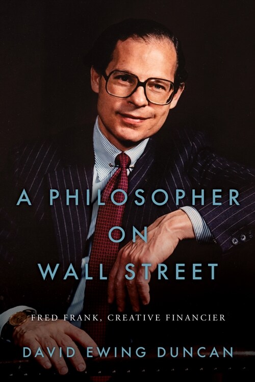 A Philosopher on Wall Street: How Creative Financier Fred Frank Forged the Future (Hardcover)