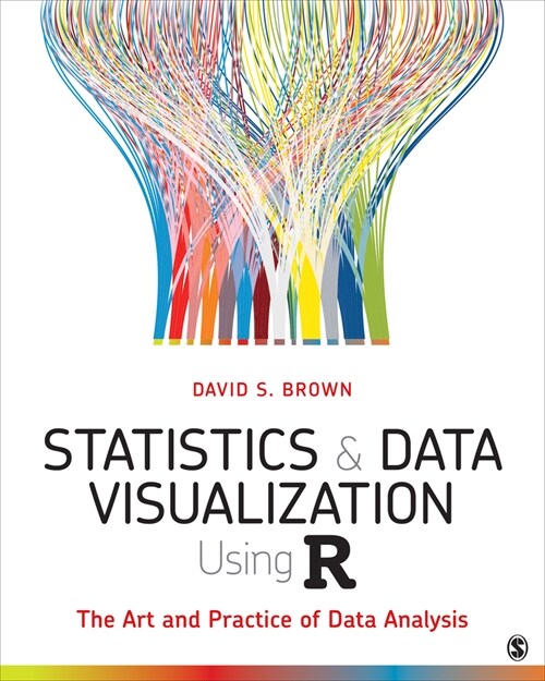 Statistics and Data Visualization Using R: The Art and Practice of Data Analysis (Paperback)