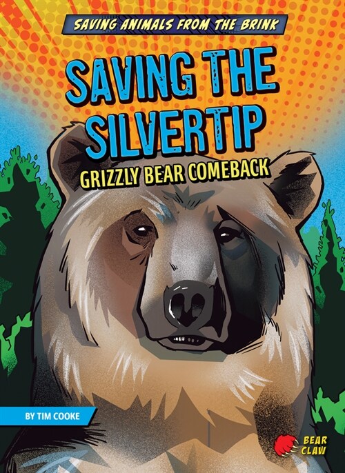 Saving the Silvertip: Grizzly Bear Comeback (Library Binding)