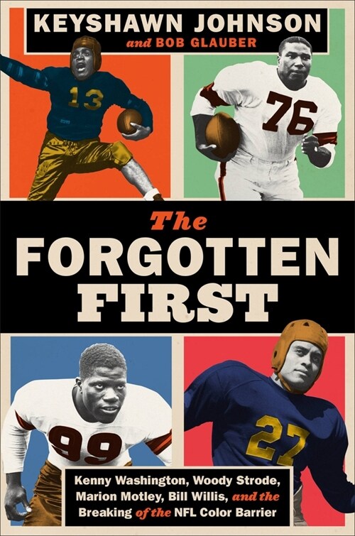 The Forgotten First: Kenny Washington, Woody Strode, Marion Motley, Bill Willis, and the Breaking of the NFL Color Barrier (Hardcover)