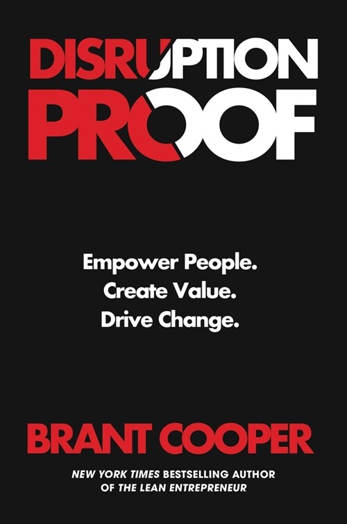 Disruption Proof: Empower People, Create Value, Drive Change (Hardcover)