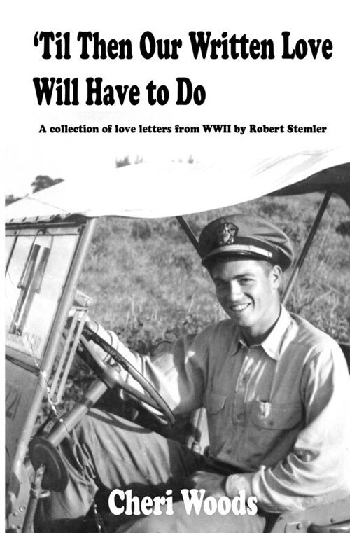 Til Then Our Written Love Will Have to Do: A collection of love letters from WWII by Robert Stemler (Paperback)