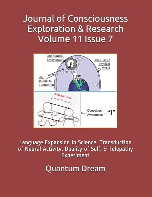 Journal of Consciousness Exploration & Research Volume 11 Issue 7: Language Expansion in Science, Transduction of Neural Activity, Duality of Self, & (Paperback)