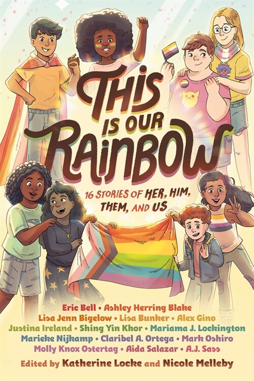 This Is Our Rainbow: 16 Stories of Her, Him, Them, and Us (Hardcover)