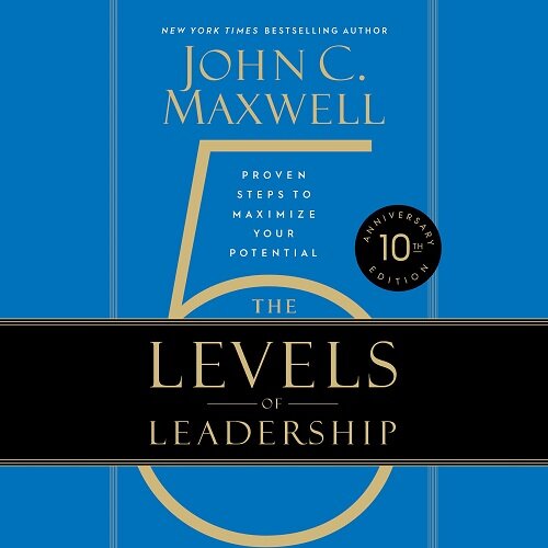 The 5 Levels of Leadership: Proven Steps to Maximize Your Potential (Audio CD)