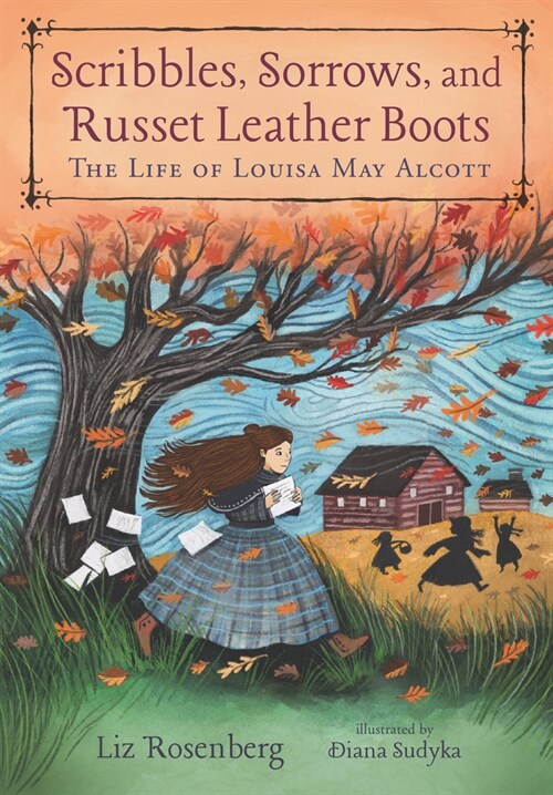 Scribbles, Sorrows, and Russet Leather Boots: The Life of Louisa May Alcott (Hardcover)