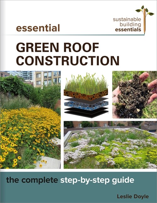 Essential Green Roof Construction: The Complete Step-By-Step Guide (Paperback)
