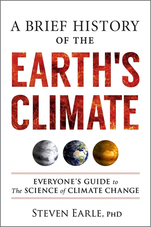 A Brief History of the Earths Climate: Everyones Guide to the Science of Climate Change (Paperback)